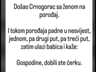 Došao Crnogorac sa ženom na porođaj.