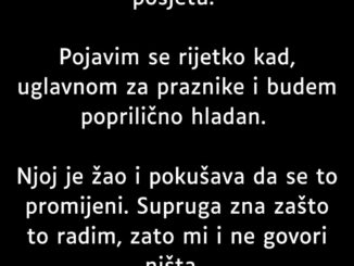 “Ne idem po nekoliko mjeseci kod majke svoje