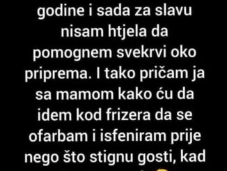 Sad za slavu nisam htjela da pomognem svekrvi”