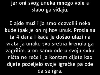 Moj sin ima samo šest godina i bio je 4 dana kod bake